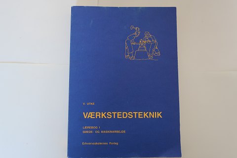 Værkstedsteknik (Technik der Werkstatt)
V. Utke
Erhvervsskolernes Forlag 
Lærebog i smede og maskinarbejde
1983 -6. udgave
1.  udgave blev udgivet i 1955
Sidetal: 392
In gutem Stande